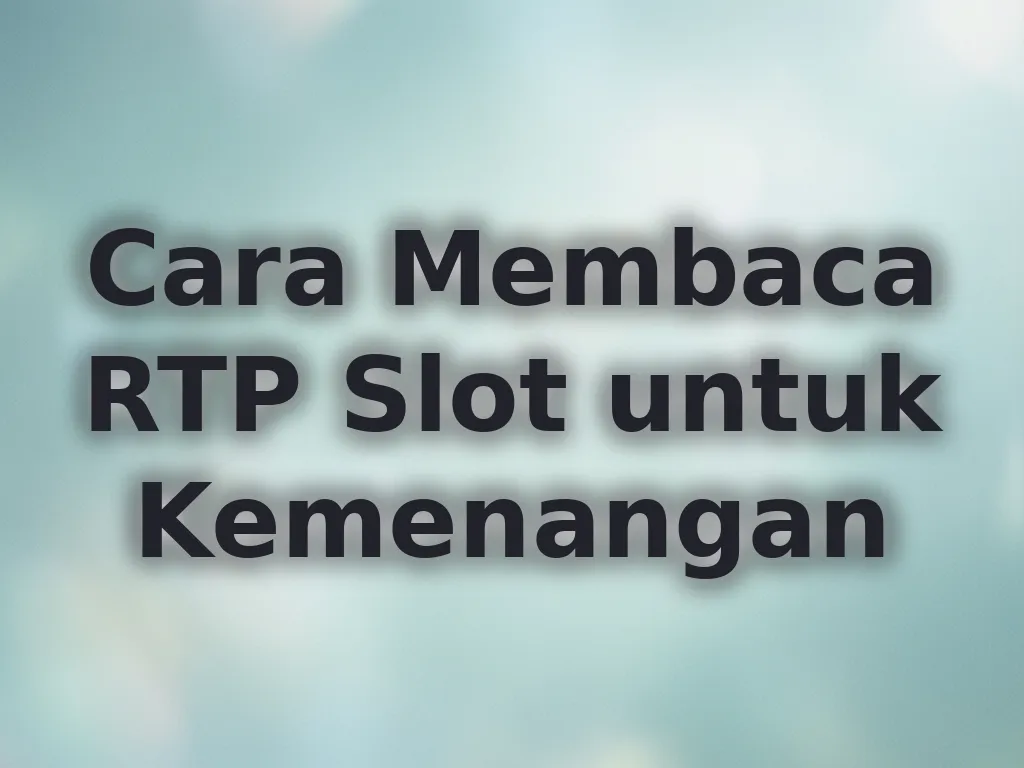 Cara Membaca RTP Slot untuk Kemenangan